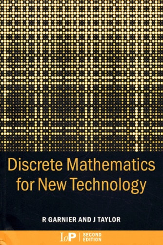 Rowan Garnier et John Taylor - Discrete Mathematics For New Technology. 2 Nd Edition.