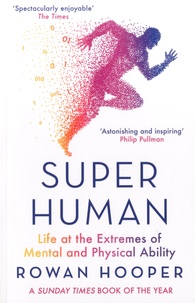 Rowan Hooper - Superhuman - Life at the Extremes of Mental and Physical Ability.