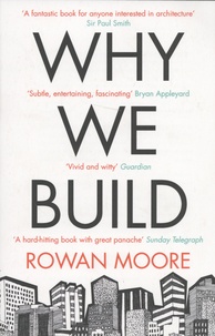 Rowan Moore - Why We Build.