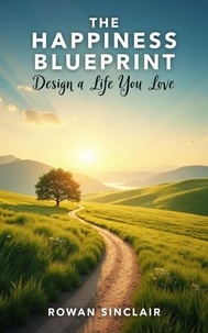 Meilleurs livres gratuits à télécharger sur kindle The Happiness Blueprint: Design a Life You Love 9798230420347