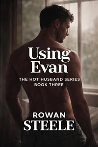Using Evan: The Hot Husband Series Book Three