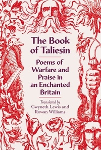 Rowan Williams et Gwyneth Lewis - The Book of Taliesin - Poems of Warfare and Praise in an Enchanted Britain.