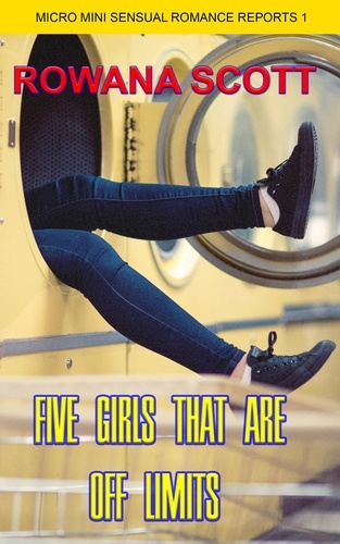  rowana scott - Five Girls That are Off Limits - Micro Mini Sensual Romance Reports, #1.