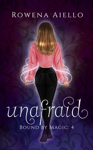  Rowena Aiello - Unafraid - Bound by Magic, #4.