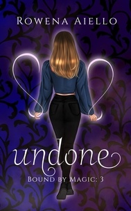  Rowena Aiello - Undone - Bound by Magic, #3.