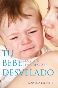  Rowena Bennett - Tu Bebe Desvelado: La Guía del Rescate (Spanish Edition).
