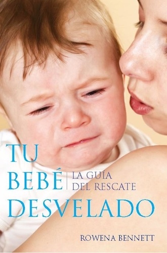  Rowena Bennett - Tu Bebe Desvelado: La Guía del Rescate (Spanish Edition).