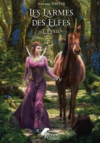 Rowena Winter - Les Larmes des Elfes : 1 - L'Éveil.