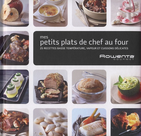 Mes petits plats de chef au four - 25 recettes... de Rowenta Gourmet -  Livre - Decitre