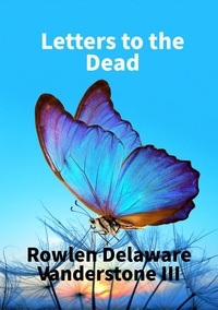 Rowlen Delaware Vanderstone II - Letters to the Dead.