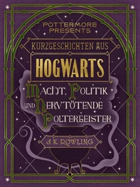 Kurzgeschichten aus Hogwarts: Macht, Politik und nervtötende Poltergeister