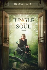  Roxana D. - Jungle of the Soul: A Story of Pain, Fear, and Hope.