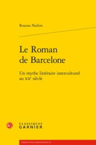 Le Roman de Barcelone. Un mythe littéraire interculturel au XXe siècle