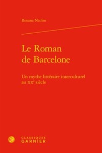 Le roman de Barcelone. Un mythe littéraire interculturel au XXe siècle
