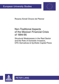 Roxana Orozco de plesnar - Non-Traditional Aspects of the Mexican Financial Crisis of 1994/95 - Structural Weaknesses in the Real Sector and the Role of Domestic Investors, OTC Derivatives & Synthetic Capital Flows.