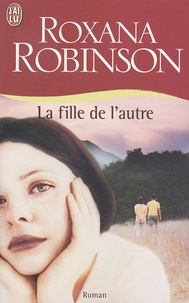 Roxana Robinson - La fille de l'autre.