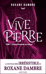 Roxane Dambre - Vivepierre, tome 1 - Celle qui commande aux statues.