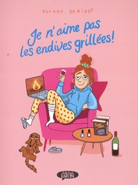 Livres français gratuits télécharger pdf Je n'aime pas les endives grillées 9782749953359 (Litterature Francaise) par Roxane Damidot