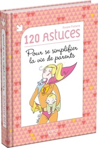 Roxane Fontaine - 120 astuces pour se simplifier la vie de parents.
