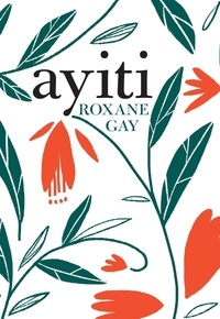 Roxane Gay - Ayiti.