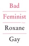 Roxane Gay - Bad Feminist.