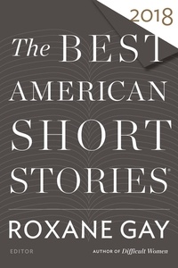 Roxane Gay et Heidi Pitlor - The Best American Short Stories 2018.