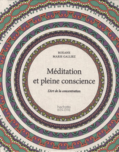 Roxane Marie Galliez - Méditation et pleine conscience - L'art de la concentration.