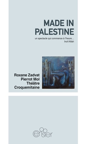 Roxane Zadvat et Pierrot Mol - Made in Palestine - Un spectacle qui commence à l'heure... Inch'Allah.