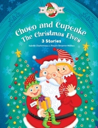 Roxanne Bergeron-Moreau et Isabelle Charbonneau - Choco and Cupcake, the Christmas Elves.
