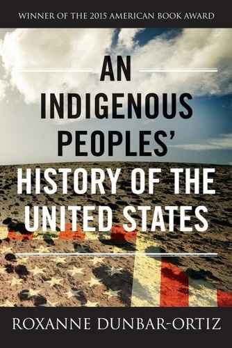 Roxanne Dunbar-Ortiz - An Indigenous Peoples' History of the United States.
