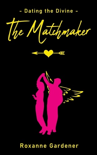  Roxanne Gardener - The Matchmaker - Dating the Divine, #1.