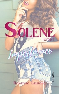 Roxanne Laurens - Solène 1 : Solène - Impertinence - TOME 1.