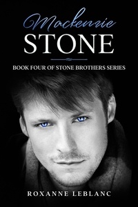  Roxanne LeBlanc - Mackenzie Stone - Stone Brothers Series, #4.