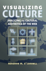Roxanne m. O'connell - Visualizing Culture - Analyzing the Cultural Aesthetics of the Web.