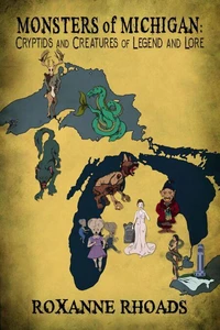 Monsters of Michigan: Cryptids and Creatures of  Legend and Lore