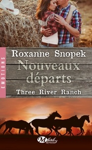 Roxanne Snopek - Three River Ranch Tome 2 : Nouveaux départs.