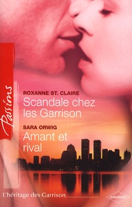 Roxanne St. Claire et Sara Orwig - Scandale chez les Garrison ; Amant et rival.