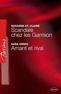 Roxanne St. Claire et Sara Orwig - Scandale chez les Garrison - Amant ou rival (Harlequin Passions).