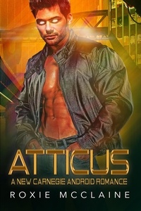  Roxie McClaine - Atticus: A New Carnegie Android Romance - New Carnegie Androids, #5.