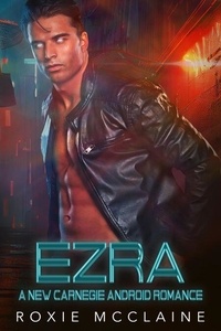 Ezra: A New Carnegie Android Romance - New Carnegie Androids, #6
