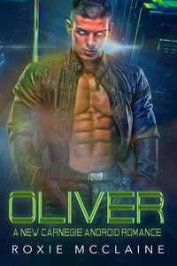  Roxie McClaine - Oliver: A New Carnegie Android Romance - New Carnegie Androids, #1.