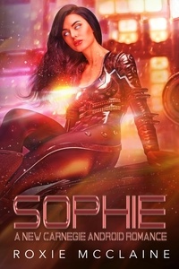  Roxie McClaine - Sophie: A New Carnegie Android Romance - New Carnegie Androids, #4.