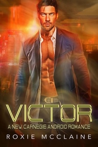  Roxie McClaine - Victor: A New Carnegie Android Romance - New Carnegie Androids, #0.