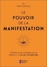 Roxie Nafousi - Le Pouvoir de la Manifestation - 7 étapes pour changer de vie grâce à la Loi de l'Attraction.