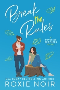  roxie noir - Break the Rules: A Brother's Best Friend Romance - Loveless Brothers Romance, #3.