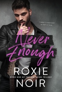  roxie noir - Never Enough: A Fake Relationship Romance - Dirtshine: A Rock Star Romance Trilogy, #1.
