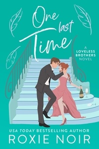  roxie noir - One Last Time: A Second Chance Romance - Loveless Brothers Romance, #5.