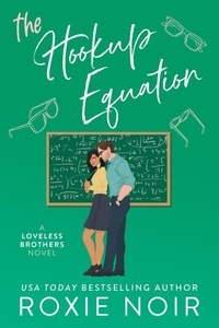  roxie noir - The Hookup Equation: A Professor / Student Romance - Loveless Brothers Romance, #4.