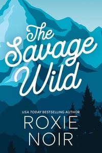  roxie noir - The Savage Wild: An Enemies-to-Lovers Romance.