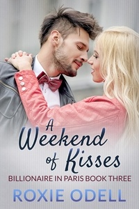  Roxie Odell - A Weekend of Kisses - Billionaire in Paris, #3.